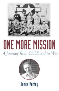 Title: One More Mission: A Journey from Childhood to War, Author: Jesse Pettey
