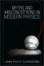 Myths and Misconceptions in Modern Physics