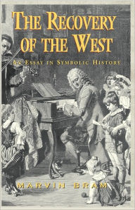 Title: The Recovery of the West: An Essay in Symbolic History, Author: Marvin Bram