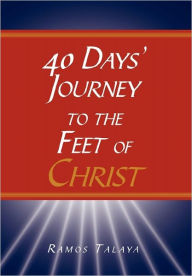 Title: 40 Days' Journey to the Feet of Christ, Author: Ramos Talaya