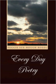 Title: Every Day Poetry, Author: Peggie Sue Hough Roedl