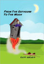 From The Outhouse To The Moon