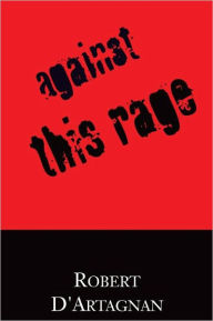 Title: Against This Rage, Author: Robert D'Artagnan
