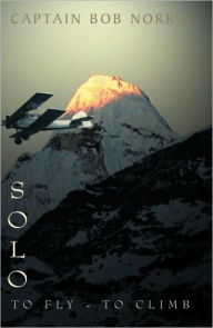 Title: Solo: To Fly-To Climb, Author: Captain Bob Norris