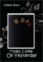 Today, I Smile On Yesterday