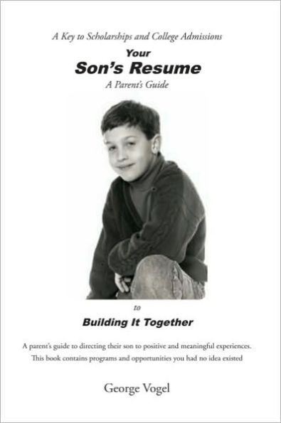 Your Son's Resume to Building It Together: A Key to Scholarships and College Admissions