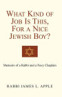 What Kind of Job Is This, For a Nice Jewish Boy?: Memoir of a Rabbi and a Navy Chaplain