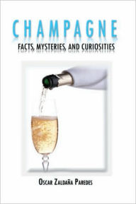 Title: Champagne: Facts, Mysteries, and Curiosities, Author: Oscar Zaldaña Paredes