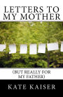 Letters to My Mother (but Really for My Father)