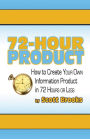 72 Hour Product: How to Create Your Own Information Products in 72 Hours or Less