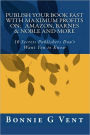 Publish your book FAST with Maximum Profits on: Amazon, Barnes & Noble and more: 10 Secrets Publisher's don't Want You to Know