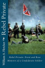 Rebel Private: Front and Rear--Memoirs of a Confederate Soldier
