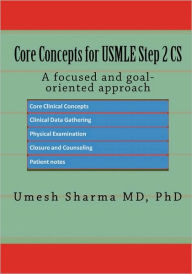 Core Concepts for USMLE STEP 2 CS: A focused and goal-oriented Approach