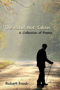 Title: The Road Not Taken: A Collection of Poems, Author: Robert Frost