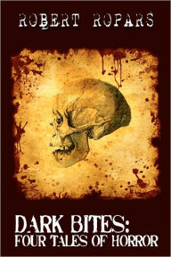 Title: Dark Bites(R): Four Tales of Horror, Author: Robert Ropars