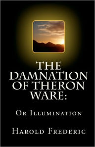 Title: The Damnation of Theron Ware: Or Illumination, Author: Harold Frederic