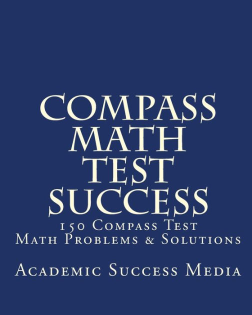 Compass Math Test Success 150 Compass Math Problems & Solutions by Academic Success Media