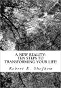 A New Reality: Ten Steps to Transforming Your Life!