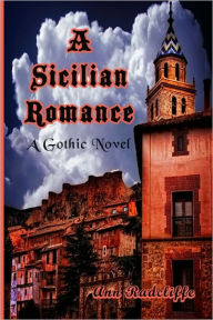 Title: A Sicilian Romance: A Gothic Novel, Author: Timeless Classic Books