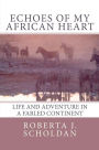 Echoes of My African Heart: An Odyssey of Life and Adventure in a Fabled Continent