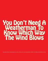 Title: You Don't Need A Weatherman To Know Which Way The Wind Blows, Author: Bill Ayers