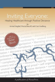 Title: Inviting Everyone: Healing Healthcare through Positive Deviance, Author: Prucia Buscell