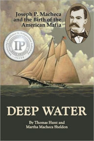 Title: Deep Water: Joseph P. Macheca and the Birth of the American Mafia, Author: Martha Macheca Sheldon