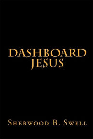 Title: Dashboard Jesus, Author: Sherwood B. Swell