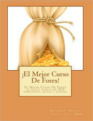 ¡el Mejor Curso de Forex!: El Mejor Curso de Forex perfecto se trata acerca de SUS ambiciones, metas y Sueños