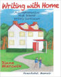 Writing with Home: A Comprehensive Writing Curriculum: Anecdotal Memoir