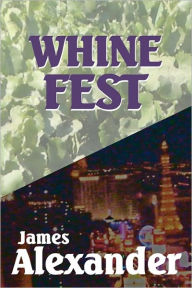 Title: Whine Fest, Author: James Alexander