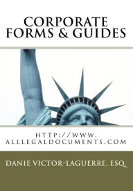 Title: Corporate Forms & Guides: Corporate Legal forms for any State, any Business purposeday use, Author: Esq Danie Victor Laguerre