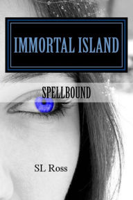 Title: Immortal Island: Spellbound, Author: S L Ross