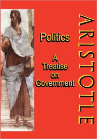 Title: Politics: A Treatise on Government: A Powerful Work by Aristotle (Timeless Classic Books), Author: Timeless Classic Books