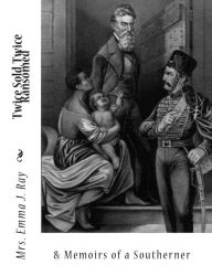 Twice Sold, Twice Ransomed &: Memoirs of a Southerner