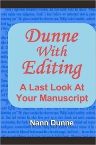 Title: Dunne With Editing: A Last Look At Your Manuscript, Author: Nann Dunne