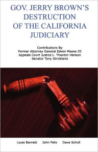 Title: Gov. Jerry Brown's Destruction of the California Judiciary, Author: Dave Scholl