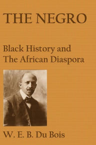 Title: The Negro: Black History and the African Diaspora, Author: W. E. B. Du Bois