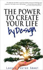 The Power to Create Your Life by Design: Access and Activate Fearless, Intentional, and Courageous Creation of the Full Potential Life
