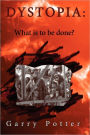 Dystopia: What Is to Be Done?