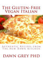 The Gluten-Free Vegan Italian: Authentic Recipes from The New Dawn Kitchen