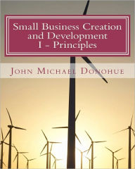 Small Business Creation and Development: Principles and Methods for Establishing Your Small Business