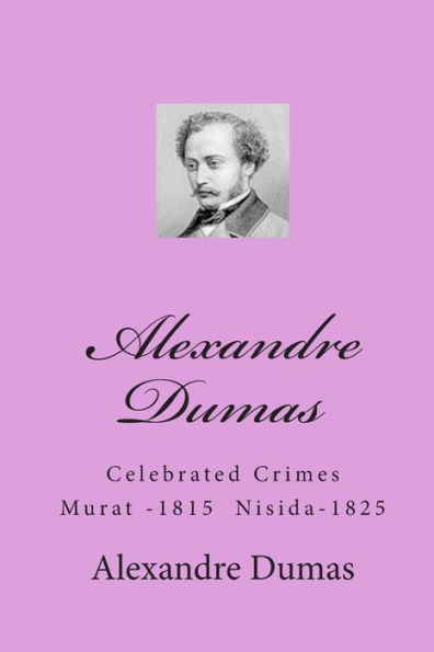 Alexandre Dumas: Celebrated Crimes Murat -1815 Nisida-1825