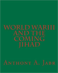 Title: World War III And The Coming Jihad, Author: Anthony A. Jabr
