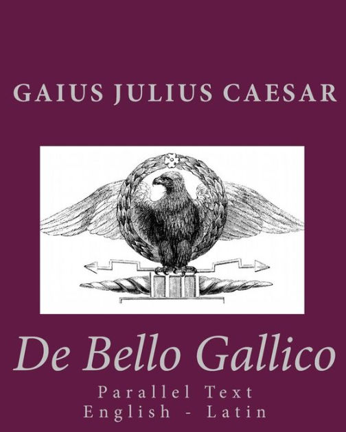 De Bello Gallico Parallel Text English Latin by Gaius Julius Caesar, Paperback Barnes & Noble® De Bello Gallico Parallel Text English Latin by Gaius Julius Caesar, Paperback Barnes & Noble®