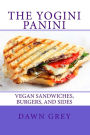 The Yogini Panini: Vegan Sandwiches, Burgers, and Sides