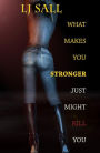 What Makes You Stronger, Just Might Kill You