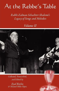 Title: At the Rebbe's Table: Rabbi Zalman Schachter-Shalomi's Legacy of Songs and Melodies, Author: Netanel Miles-Yepez