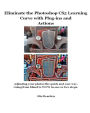Eliminate the Photoshop CS5 Learning Curve with Plug-Ins and Actions: Adjusting Your Photos the Quick and Easy Way Going from Bland to Wow in One or Two Steps