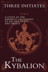 Title: The Kybalion: A Study of the Hermetic Philosophy of Ancient Egypt and Greece, Author: Three Initiates